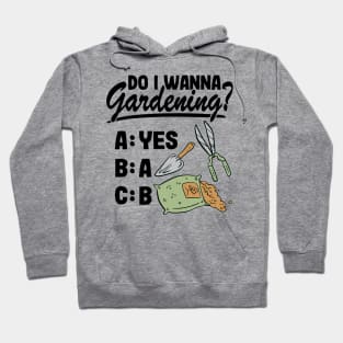 Do I Wanna Gardening Funny Gardener Gift Plants Lover Hoodie